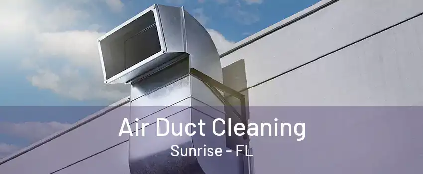 Air Duct Cleaning Sunrise - FL