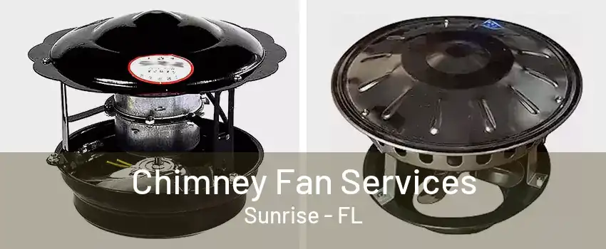 Chimney Fan Services Sunrise - FL