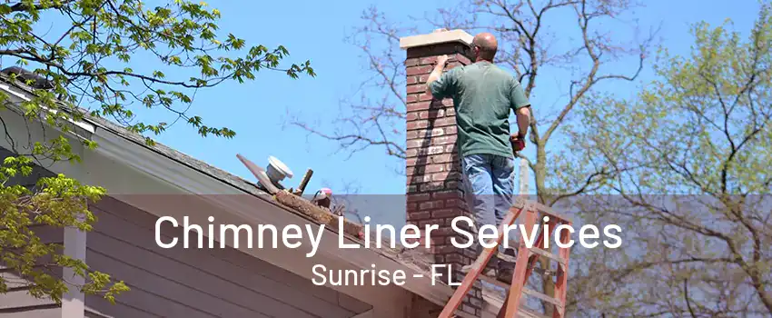 Chimney Liner Services Sunrise - FL