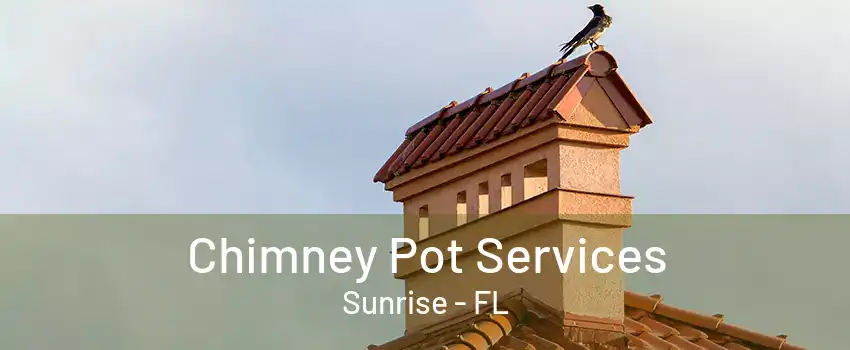 Chimney Pot Services Sunrise - FL