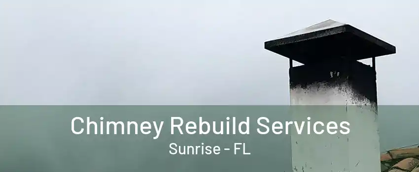 Chimney Rebuild Services Sunrise - FL