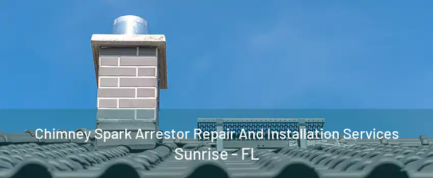 Chimney Spark Arrestor Repair And Installation Services Sunrise - FL