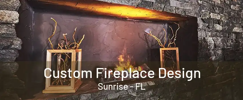 Custom Fireplace Design Sunrise - FL