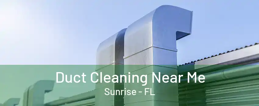 Duct Cleaning Near Me Sunrise - FL