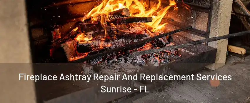 Fireplace Ashtray Repair And Replacement Services Sunrise - FL