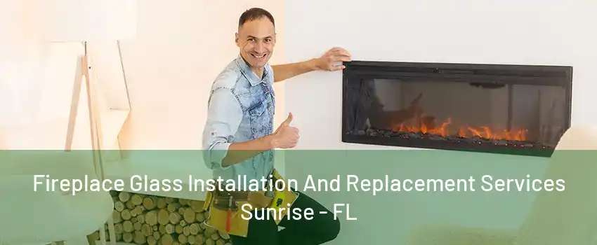 Fireplace Glass Installation And Replacement Services Sunrise - FL