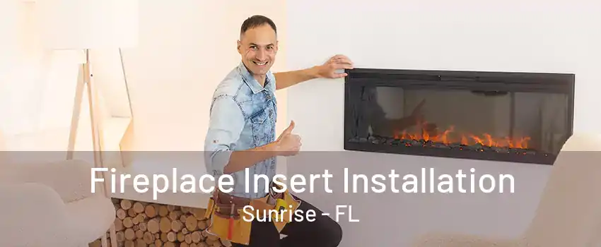 Fireplace Insert Installation Sunrise - FL