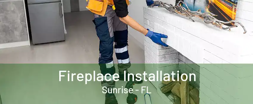 Fireplace Installation Sunrise - FL