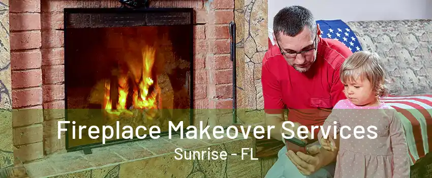 Fireplace Makeover Services Sunrise - FL