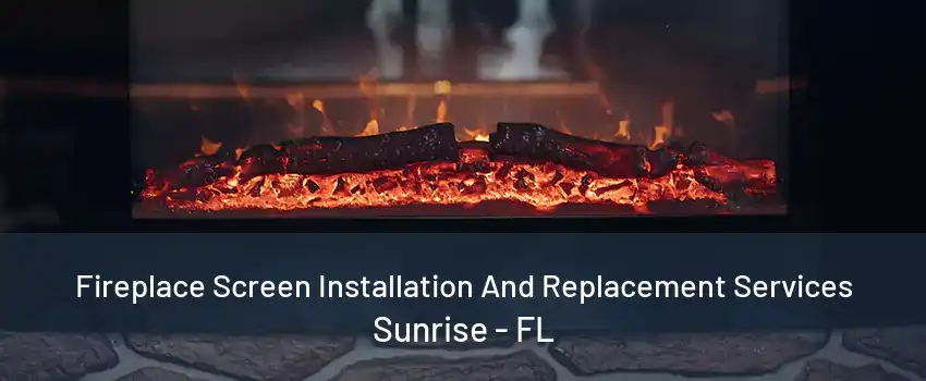 Fireplace Screen Installation And Replacement Services Sunrise - FL