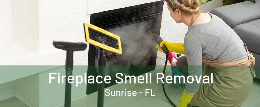 Fireplace Smell Removal Sunrise - FL