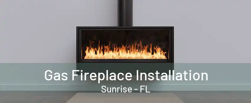 Gas Fireplace Installation Sunrise - FL