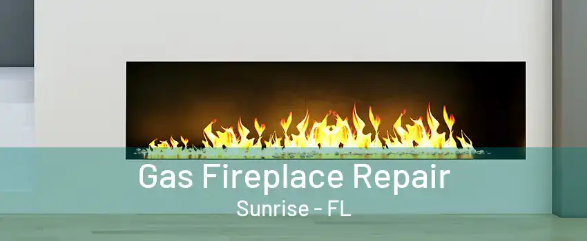 Gas Fireplace Repair Sunrise - FL