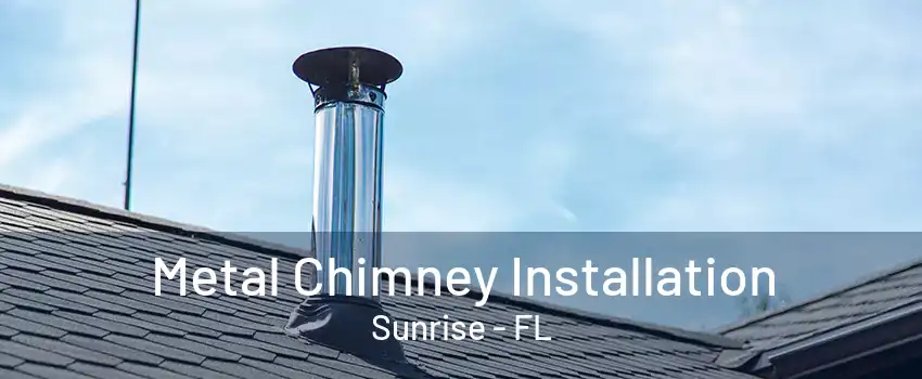 Metal Chimney Installation Sunrise - FL