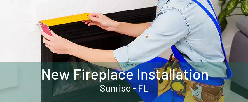 New Fireplace Installation Sunrise - FL