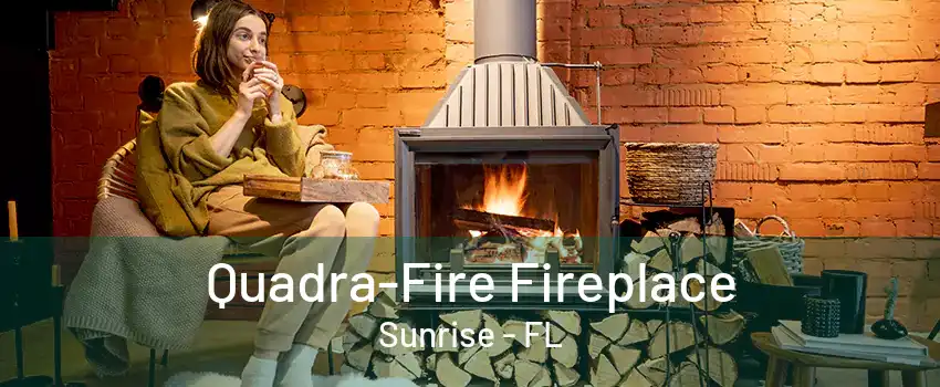 Quadra-Fire Fireplace Sunrise - FL