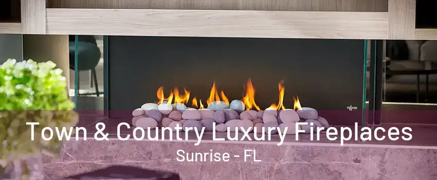 Town & Country Luxury Fireplaces Sunrise - FL