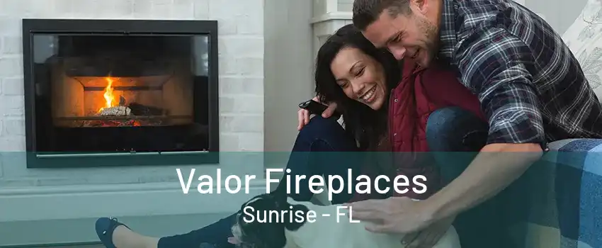 Valor Fireplaces Sunrise - FL