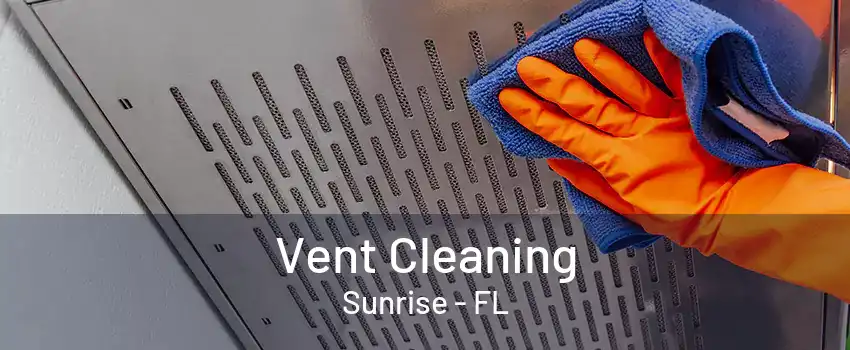 Vent Cleaning Sunrise - FL